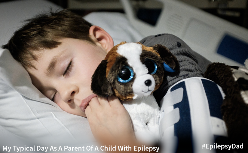 My Typical Day As A Parent Of A Child With Epilepsy