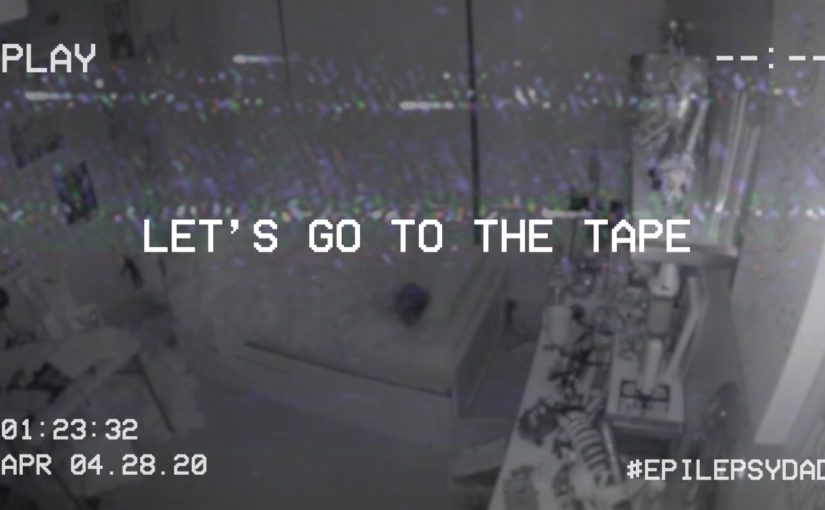 epilepsy dad let's go to the tape