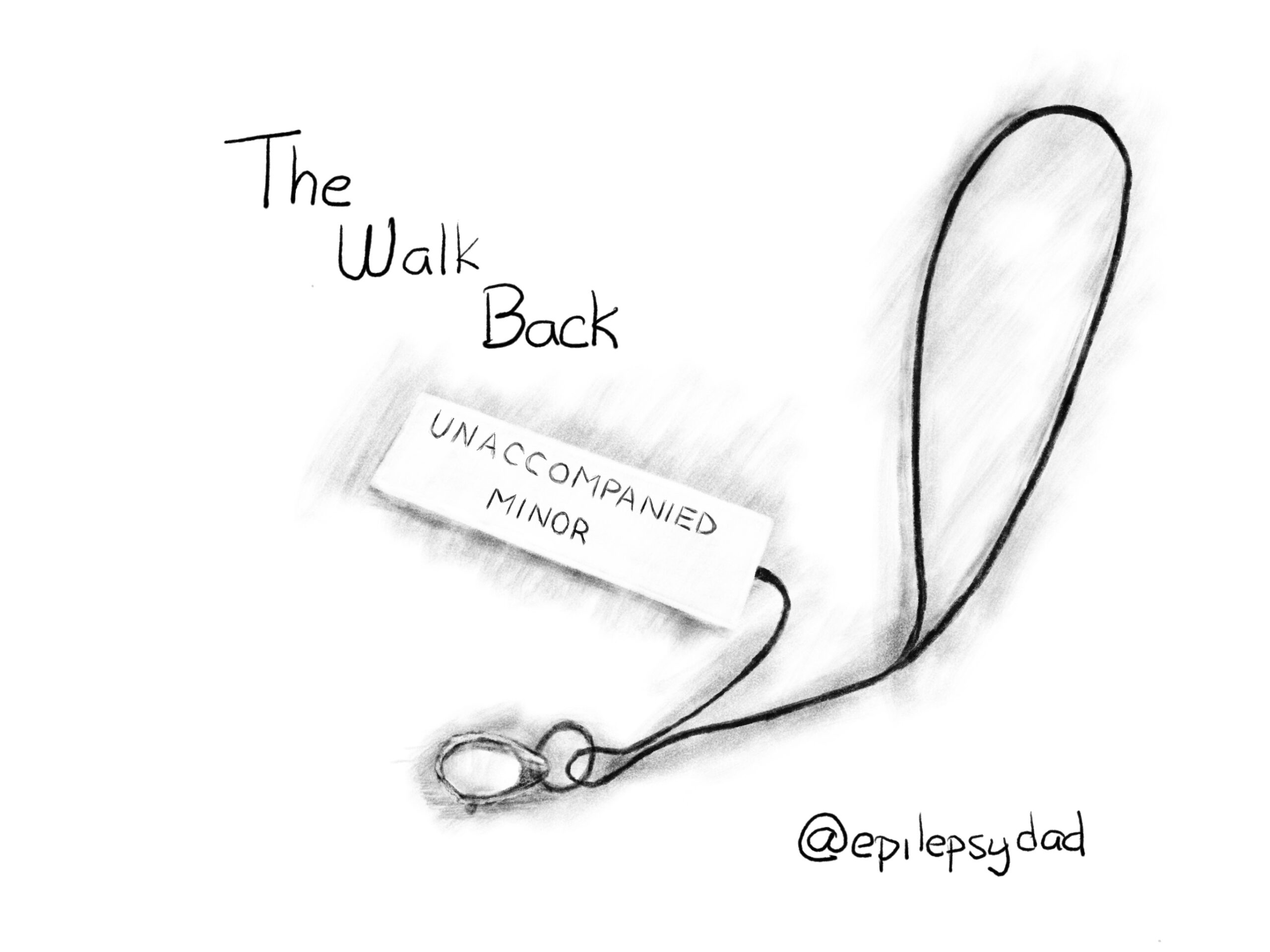 Pencil sketch of an unaccompanied minor lanyard and tag lying on a white surface, with the title "The Walk Back" and @epilepsydad written by hand.